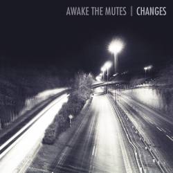 Awake The Mutes : Changes